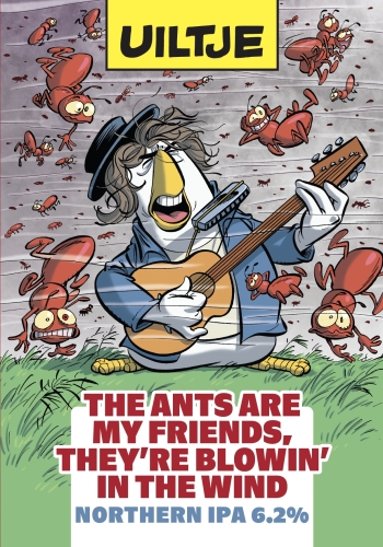 Uiltje THESE ANTS ARE MY FRIENDS, THEY'RE BLOWING IN THE WIND 20l